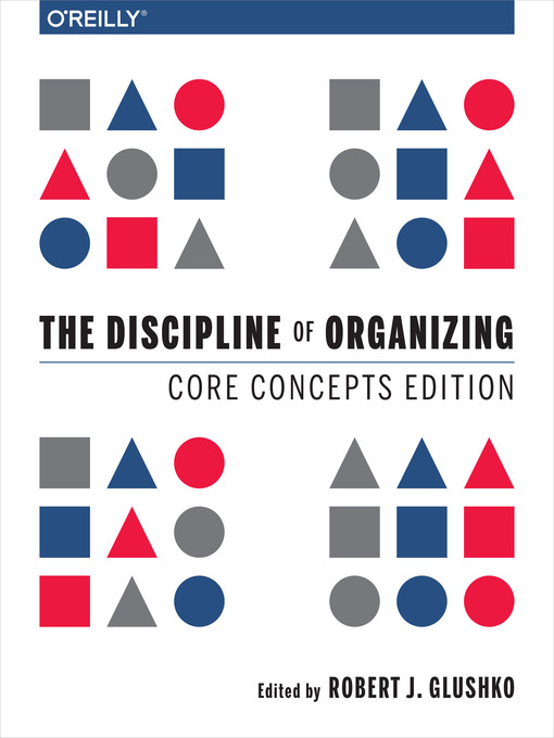 Title details for The Discipline of Organizing by Robert J. Glushko - Available